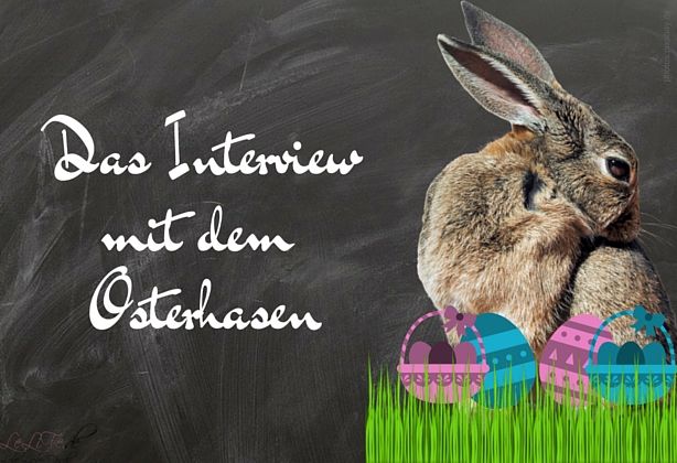 Das Interview mit dem Osterhasen by @lebelieberfesch