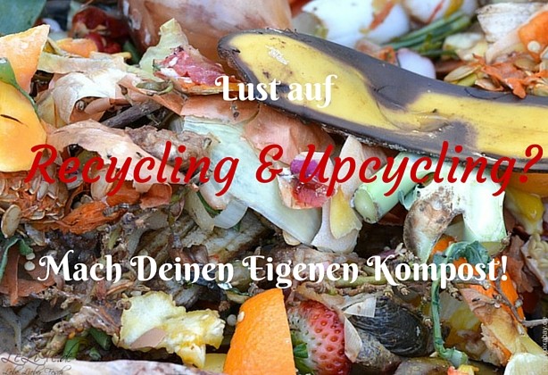 Lust auf Recycling & Upcycling Mach Deinen Eigenen Kompost by @lebelieberfesch